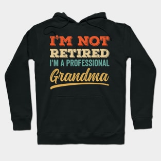 I'm Not Retired I'm a Professinal Grandma Hoodie